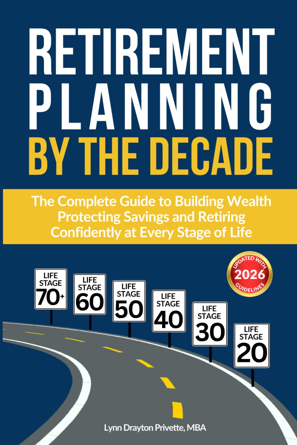 Retirement Planning by the Decade: The Complete Guide to Building Wealth, Protecting Savings, and Retiring Confidently at Every Stage of Life