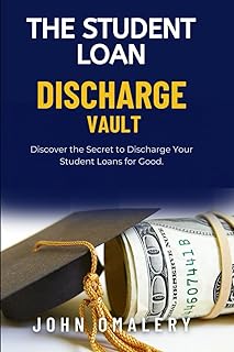 The Student Loan Discharge Vault: 6-Step Ebook guide to freedom and student loan debt relief