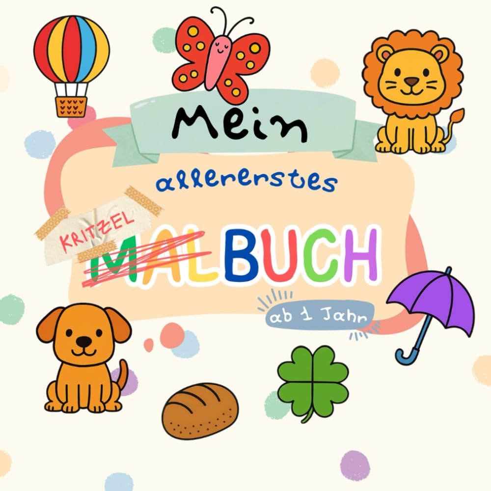 Mein kunterbunter Kritzelspaß – Mein erstes Farben-Abenteuer: Fröhliches Mal- und Kritzelbuch ab 1 Jahr