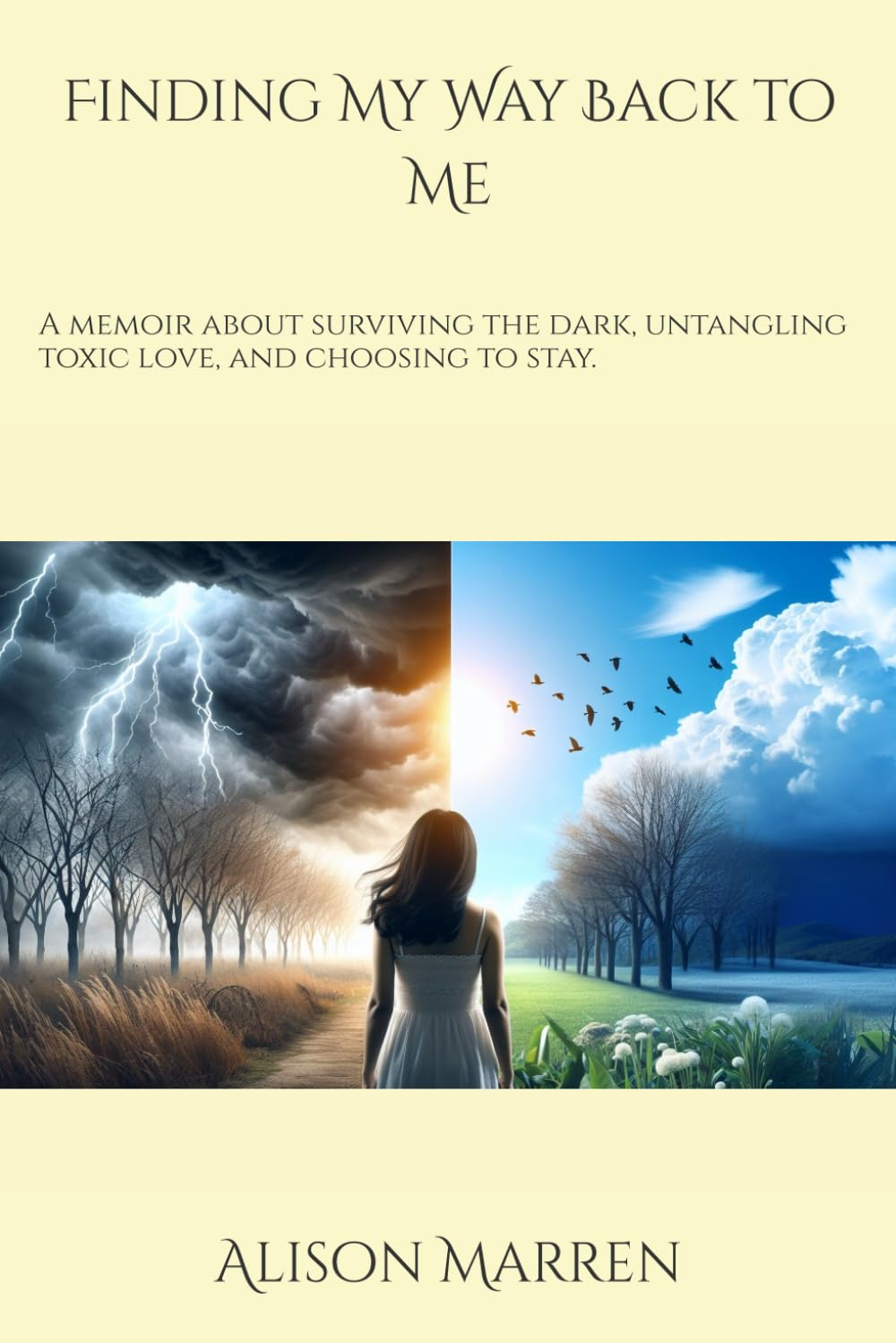 Finding My Way Back to Me: A memoir about surviving the dark, untangling toxic love, and choosing to stay.