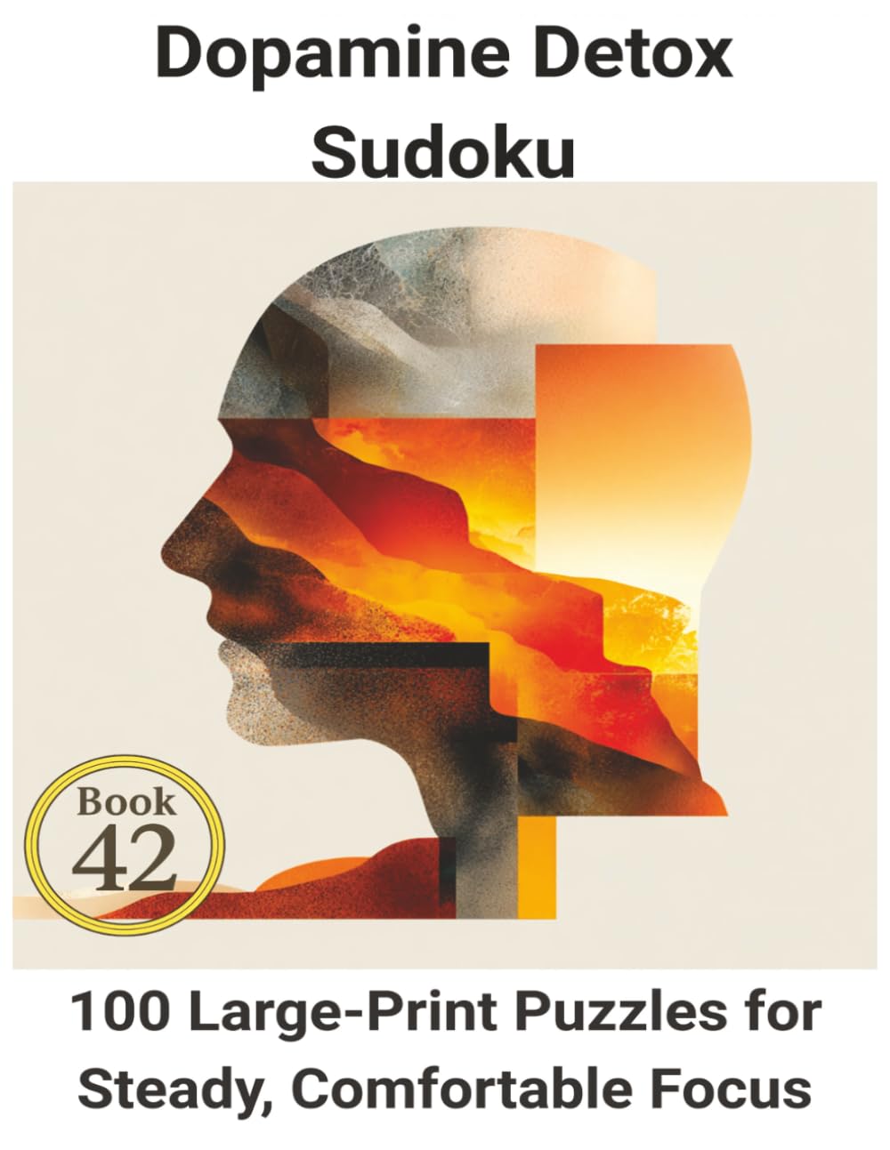 Dopamine Detox Sudoku: Book 42: 100 Large-Print Puzzles for Steady, Comfortable Focus