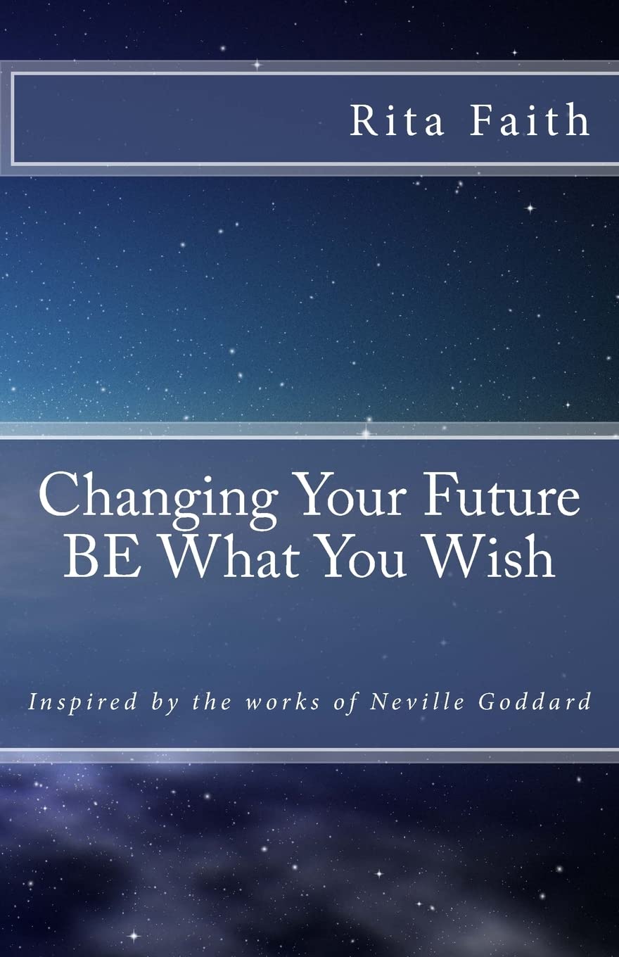 Neville Goddard - Changing Your Future BE What You Wish - Book