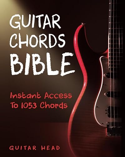 Guitar Chords Bible Instant Access To 1053 Chords with Chord Functions And Progressions (Guitar Chord Mastery)