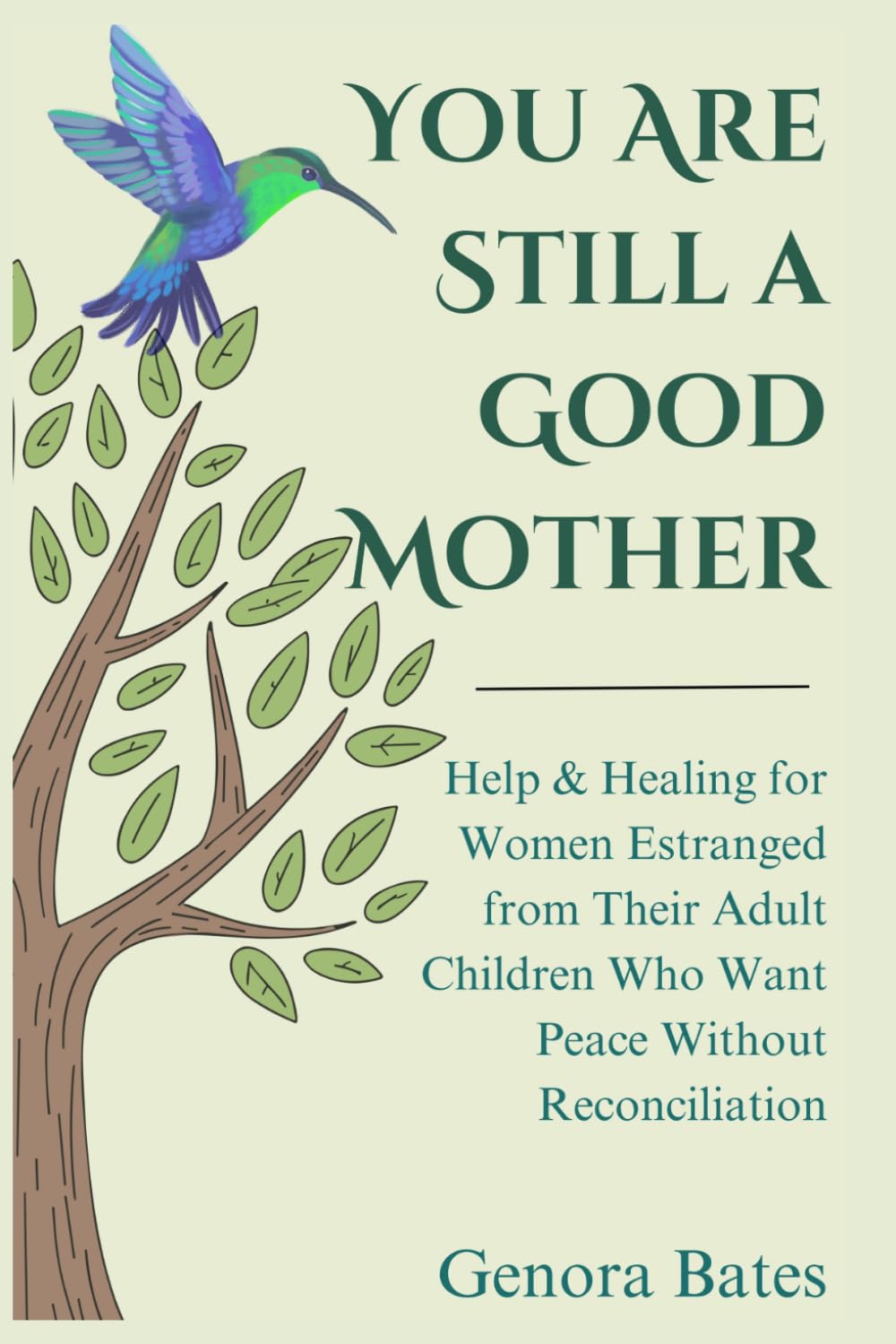 You Are Still a Good Mother: Help and Healing for Women Estranged from Their Adult Children Who Want Peace Without Reconciliation