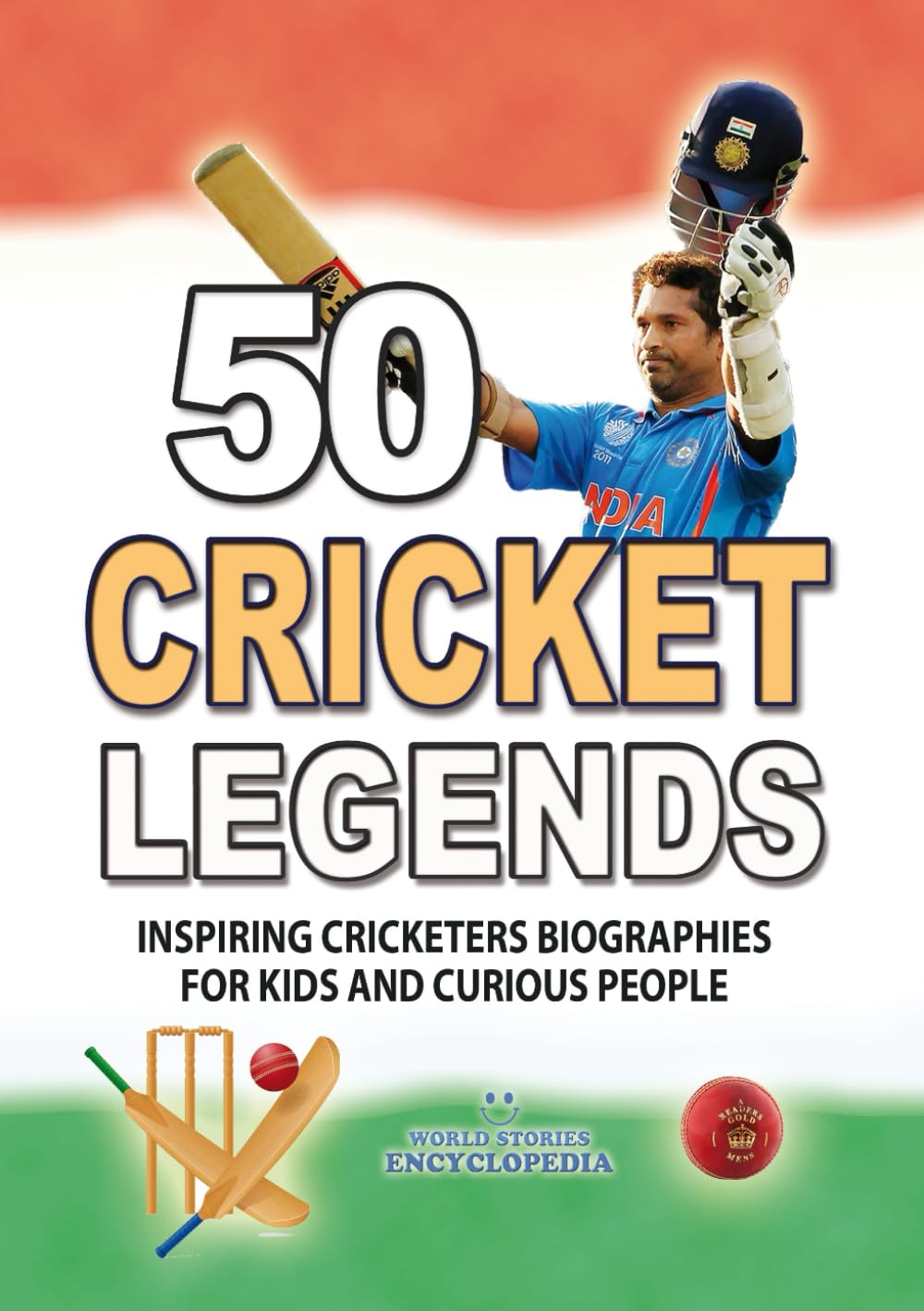 50 CRICKET LEGENDS: Inspiring Cricketers Biographies For Kids and Curious People. The Greatest Cricketers in Cricket History (UNBELIEVABLE FACTS TRIVIA AND STORIES)
