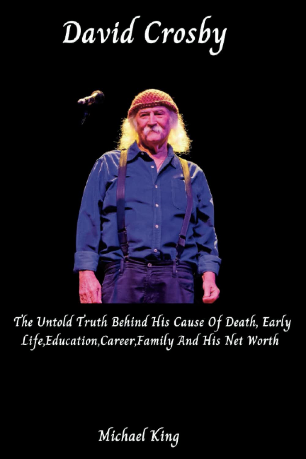 David Crosby: The Untold Truth Behind His Cause Of Death,Early Life,Education,Career,Family And His Net Worth