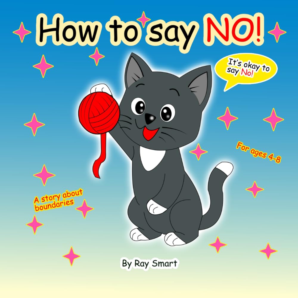 How to Say No: A Gentle Story That Helps Children Set Kind Boundaries and Feel Safe Saying “No” (Ray’s Growing Up Guide)