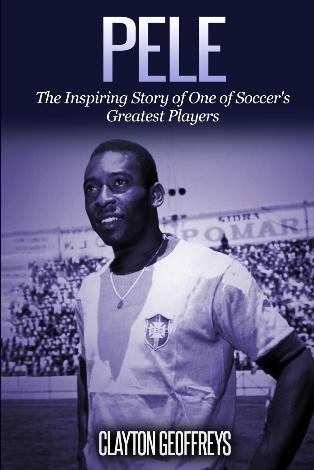 Pele: The Inspiring Story of One of Soccer's Greatest Players (Soccer Biography Books)
