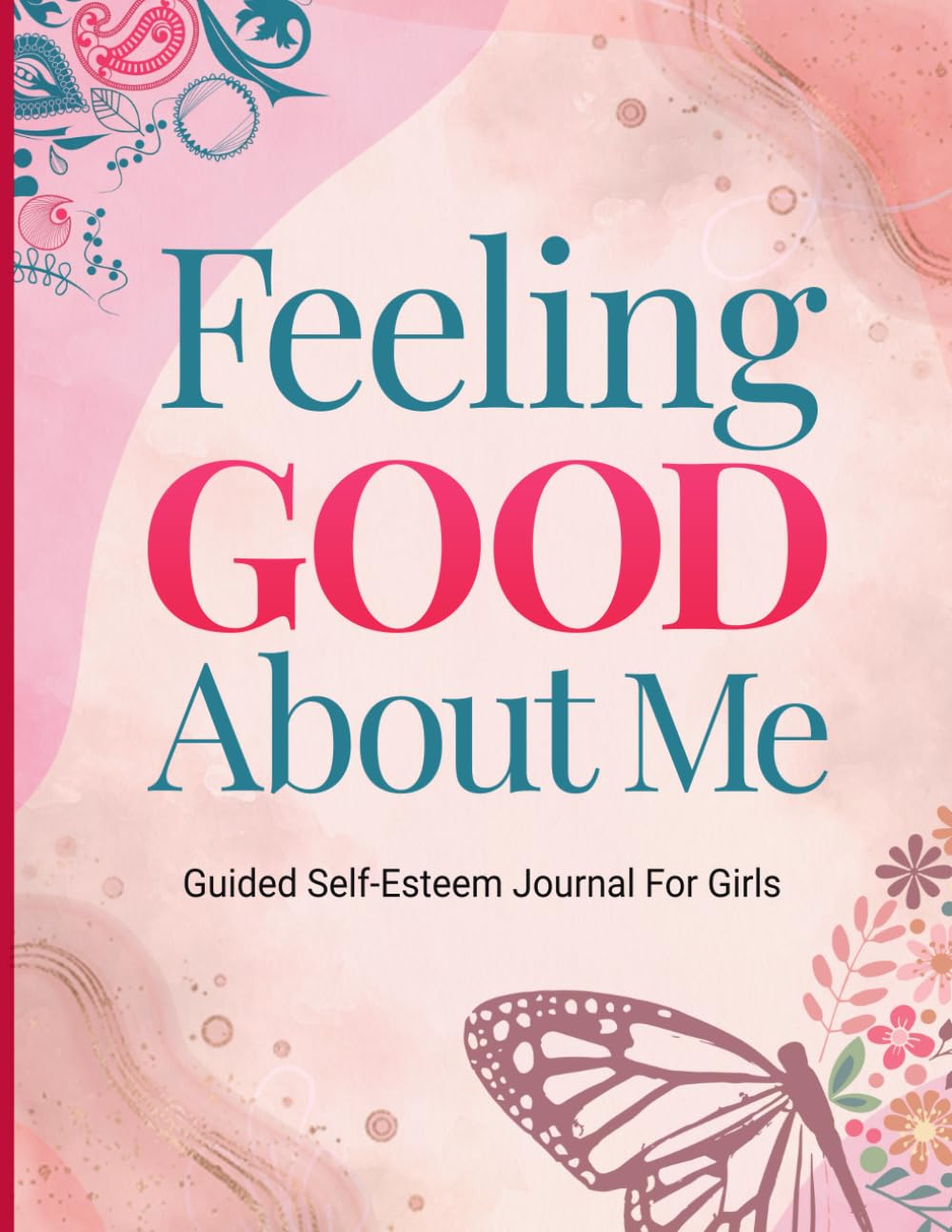 Feeling Good About Me: Guided Journal For Girls: Activity Book For Girls To Help Develop Confidence And Self-Esteem
