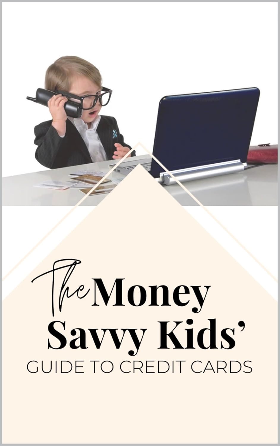 The Money Savvy Kids' Guide to Credit Cards (Kids Knowing Finances Book 1)