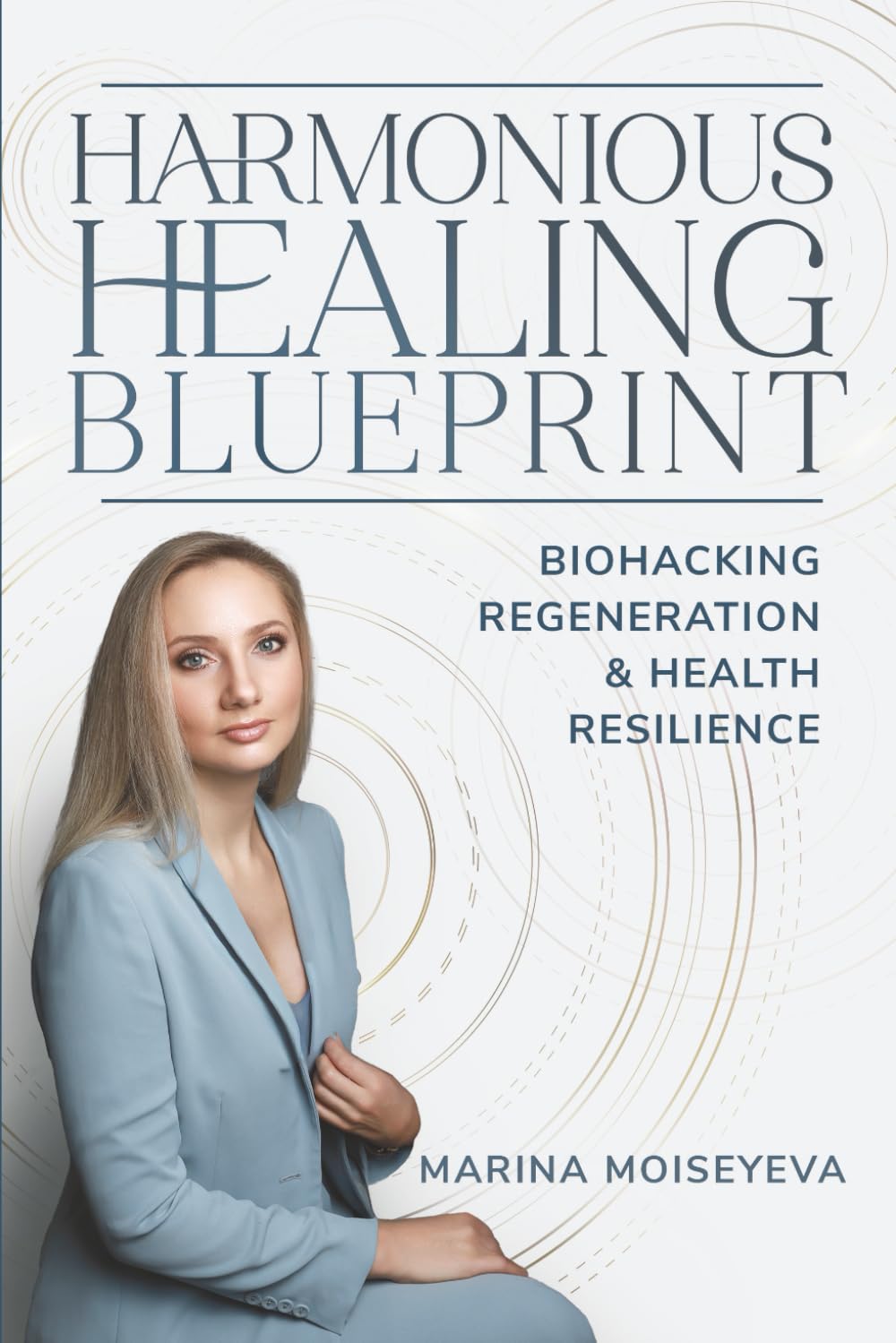 Harmonious Healing Blueprint: Biohacking, Regeneration, and Health Resilience