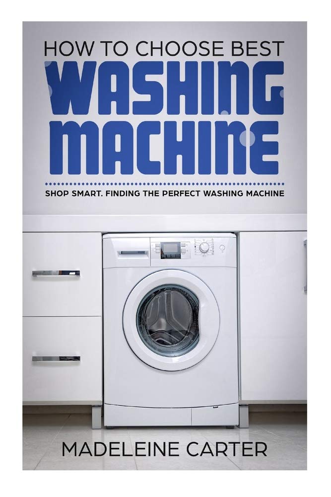 How to Choose Best Washing Machine: Shop Smart. Finding the Perfect ...