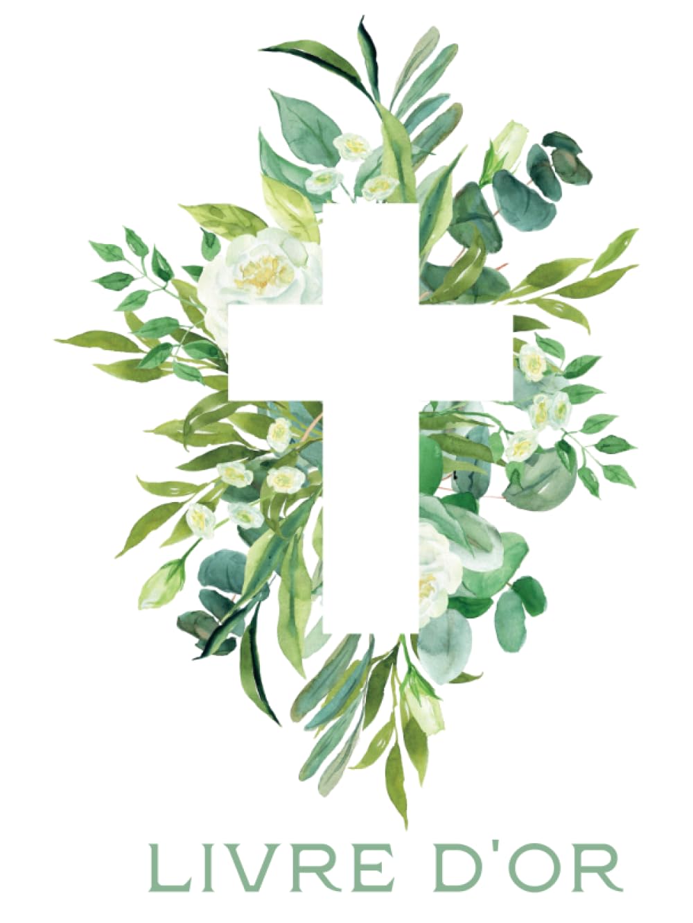 Livre d'Or Cérémonie Religieuse: Mariage Religieux, Cérémonie Religieuse, Baptême, Communion, Sacrement Catholique | Couverture RIGIDE | Livre D'or Blanc, Feuillage Vert Sauge, Croix | 102 Pages |