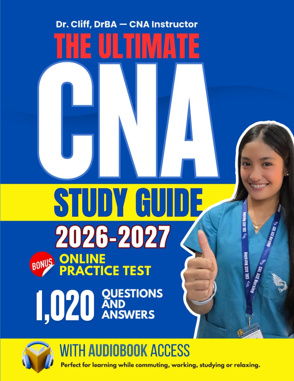The Ultimate CNA Study Guide - 2026-2027: Everything you need to understand, practice, and pass the CNA exam with confidence.