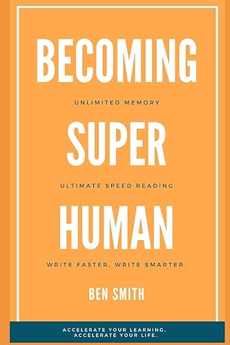 Becoming Superhuman: Unlimited Memory. Ultimate Speed Reading Techniques. Write Smarter &amp; Faster. Accelerate Your Learning; Accelerate Your Life.