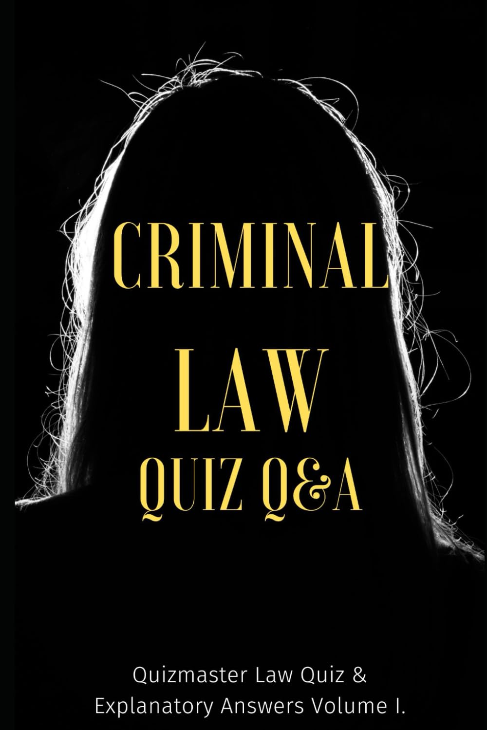 Criminal Law Quiz Book: Questions and Answers, Examples and Explanations (Criminal & Tort Law: Dominate Law School, Pass the Bar)