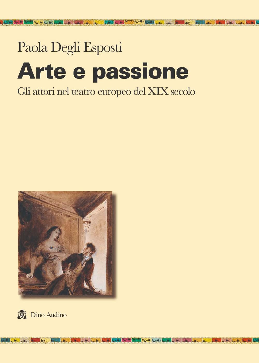 Arte E Passione. Gli Attori Nel Teatro Europeo Del Xix Secolo - 4