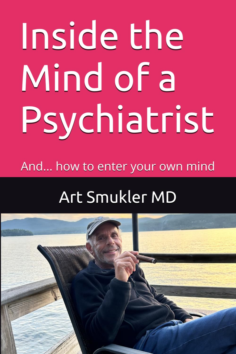 Inside the Mind of a Psychiatrist: And... how to enter your own mind