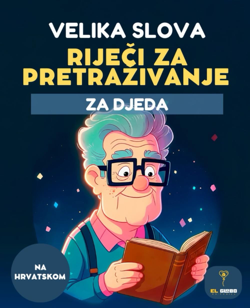 50 RIJEČI ZA PRETRAŽIVANJE ZA DJEDA – VELIKA SLOVA – ZA STARIJE – LARGE PRINT – WORD SEARCH IN CROATIAN - SENIORS: Jednostavni zagonetke, velike ... Search Puzzles in Croatian | Za starije |