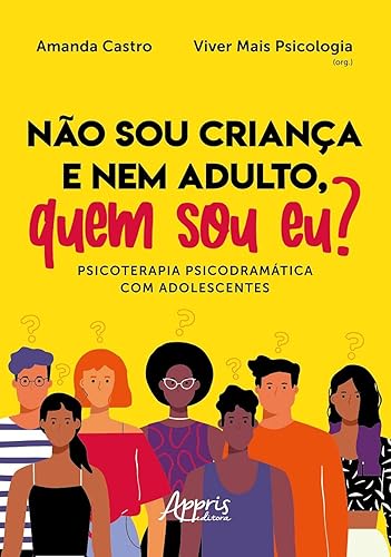 Não sou criança e nem adulto, quem sou eu? Psicoterapia psicodramática com adolescentes