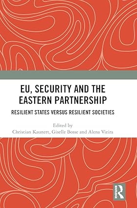EU, Security and The Eastern Partnership: Resilient States versus Resilient Societies-Wow! eBook