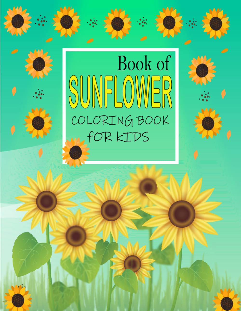 First Sunflower Coloring book for toddlers: Easy & Simple Sunflower Coloring Book For Kids | Beautiful 54 Sunflower Coloring book age 2-8
