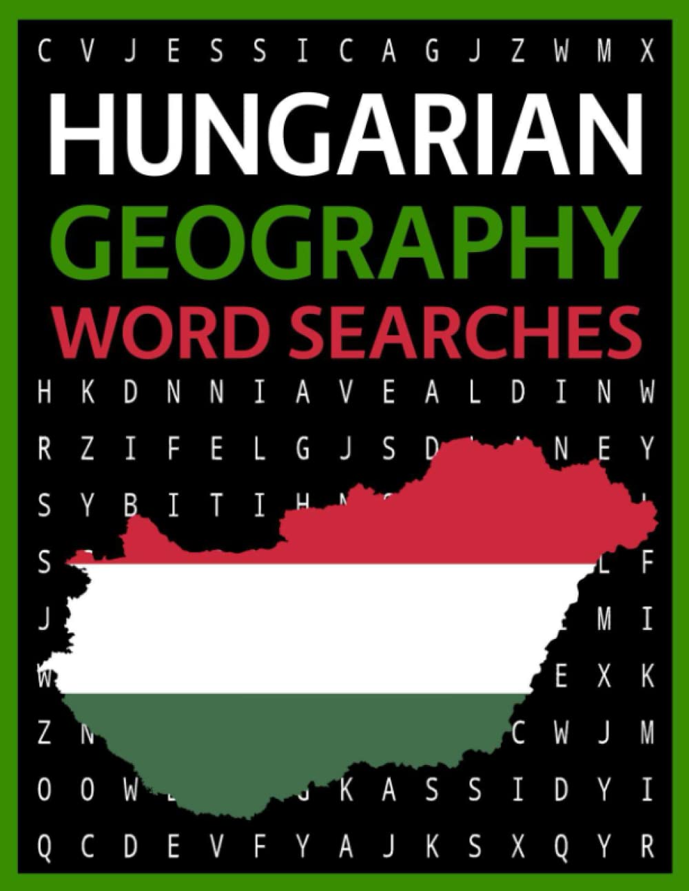 Hungarian Georgraphy Word Searches: 100 Hungarian Cities, Towns, Villages, Mountains, Rivers, Lakes and More Wordsearch Puzzles!