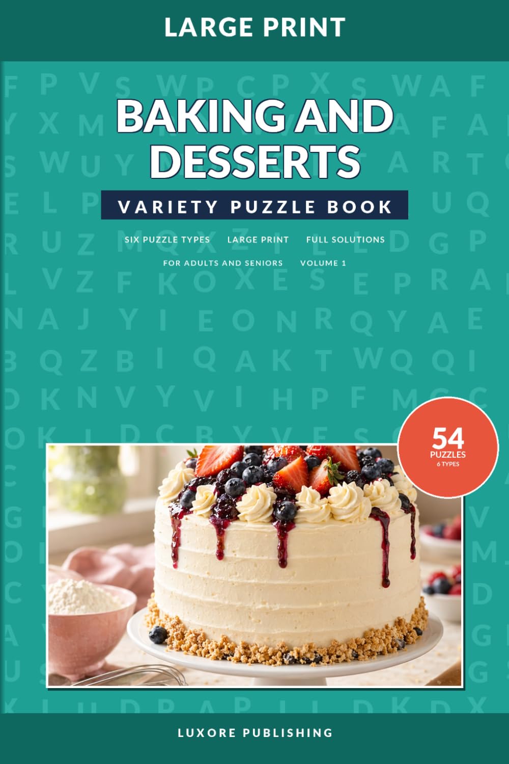 Baking and Desserts Variety Puzzle Book for Adults and Seniors, Volume 1: Large Print Word Search, Word Scramble, Fill-In, Crossword, Codeword, and Cryptogram Puzzles