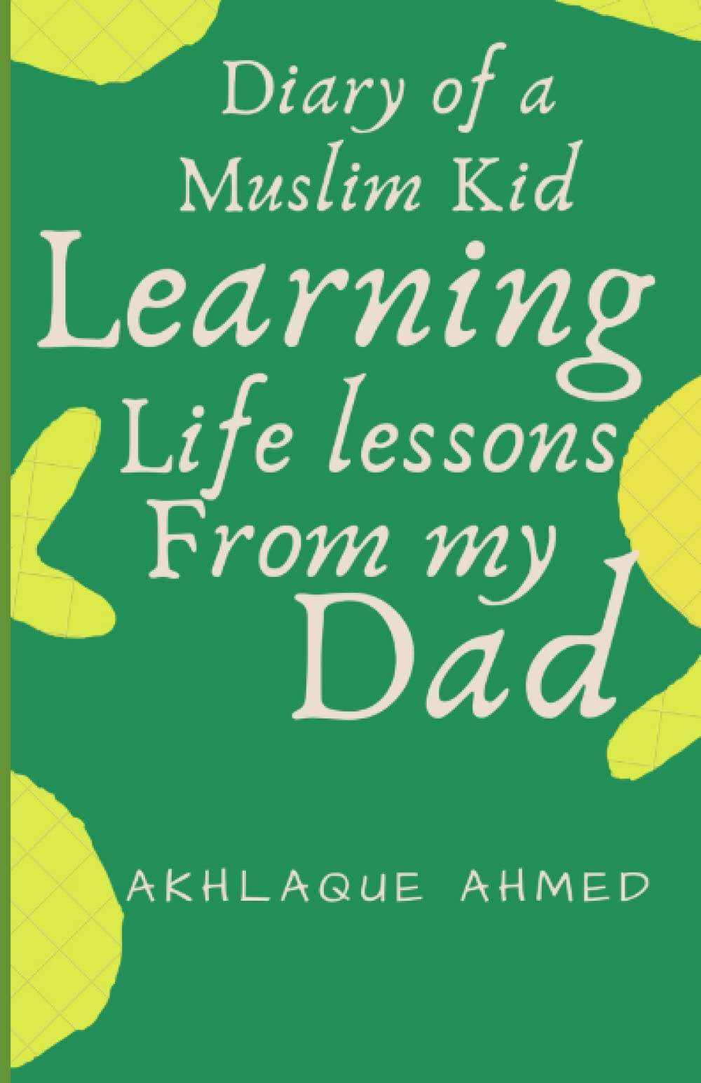 Diary of a Muslim Kid: Learning Life Lessons from My Dad