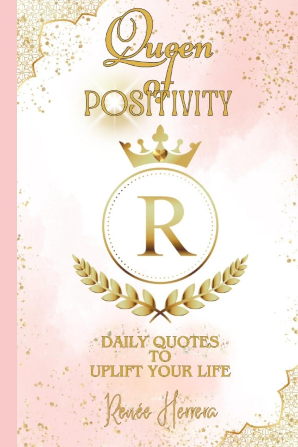 Queen of Positivity: Daily Quotes To Uplift Your Life