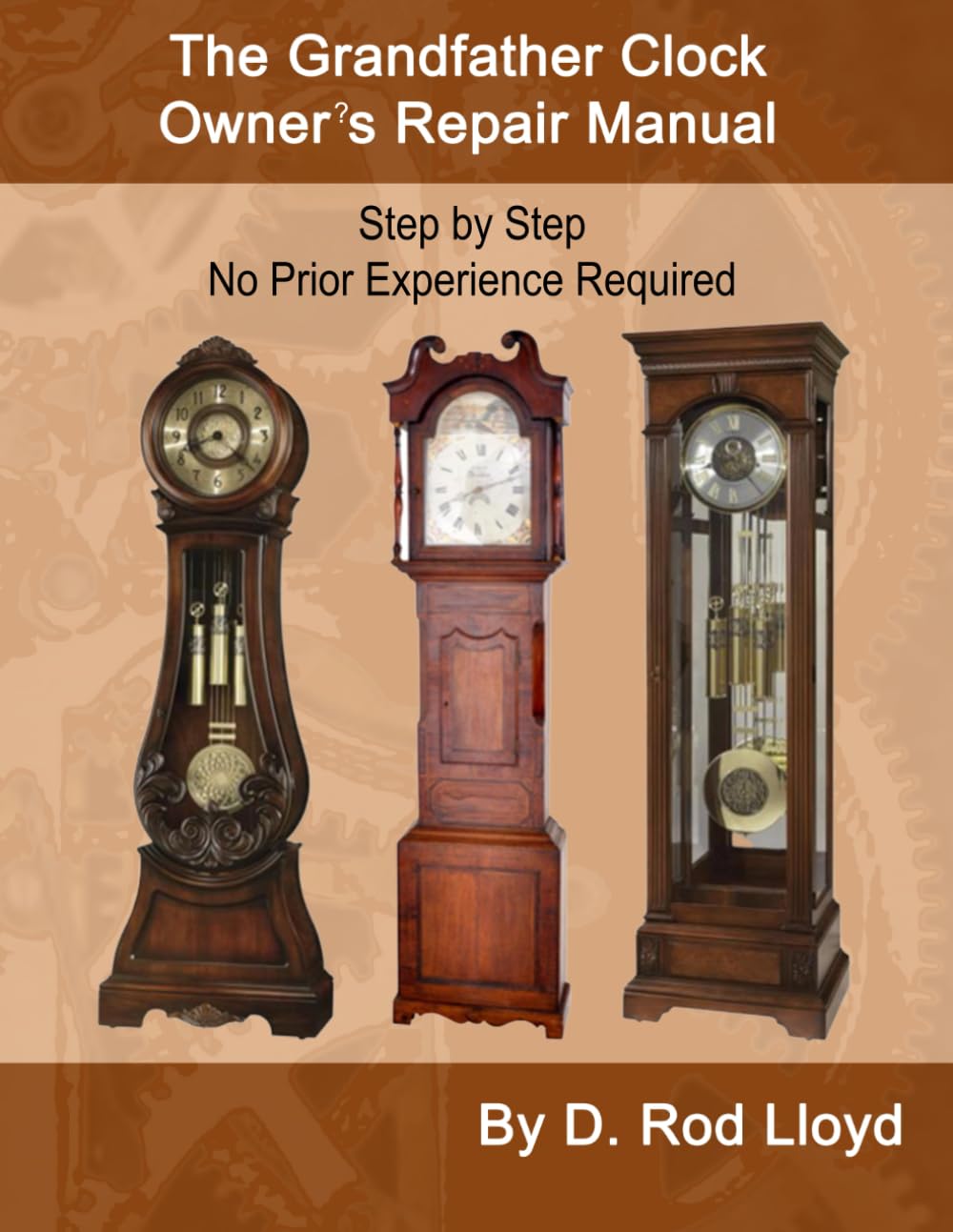 The Grandfather Clock Owner's Repair Manual: Step by Step No Prior Experience Required (Clock Repair you can Follow Along)