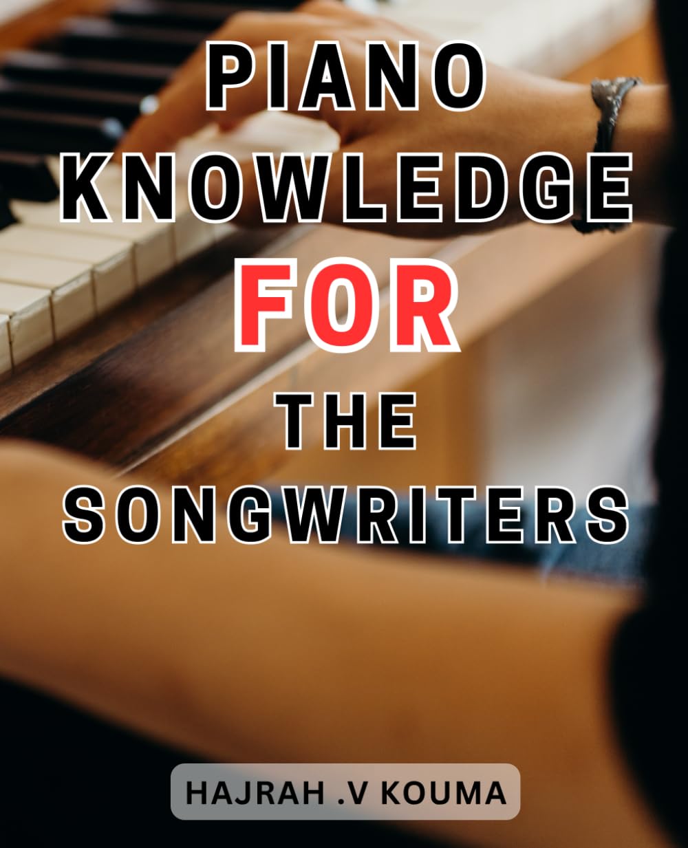 Piano Knowledge For The Songwriters: Master Scales and Chord Progressions for Songwriting and-Music Production - Unlock Your Piano-Skills Efficiently