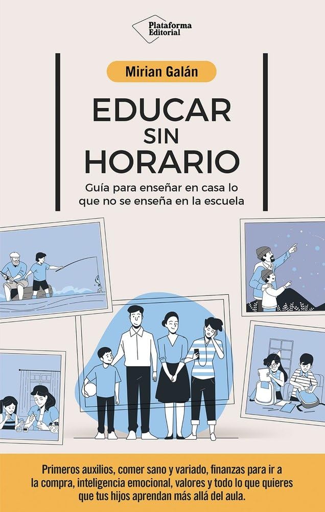 Educar sin horario: Guía para enseñar en casa lo que no se enseña en la escuela