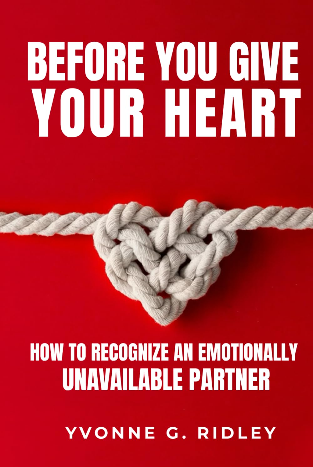 Before You Give Your Heart: How to Recognize an Emotionally Unavailable Partner
