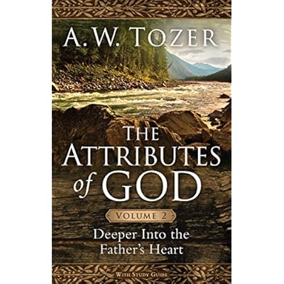The Attributes of God Volume 2: Deeper Into the Father's Heart