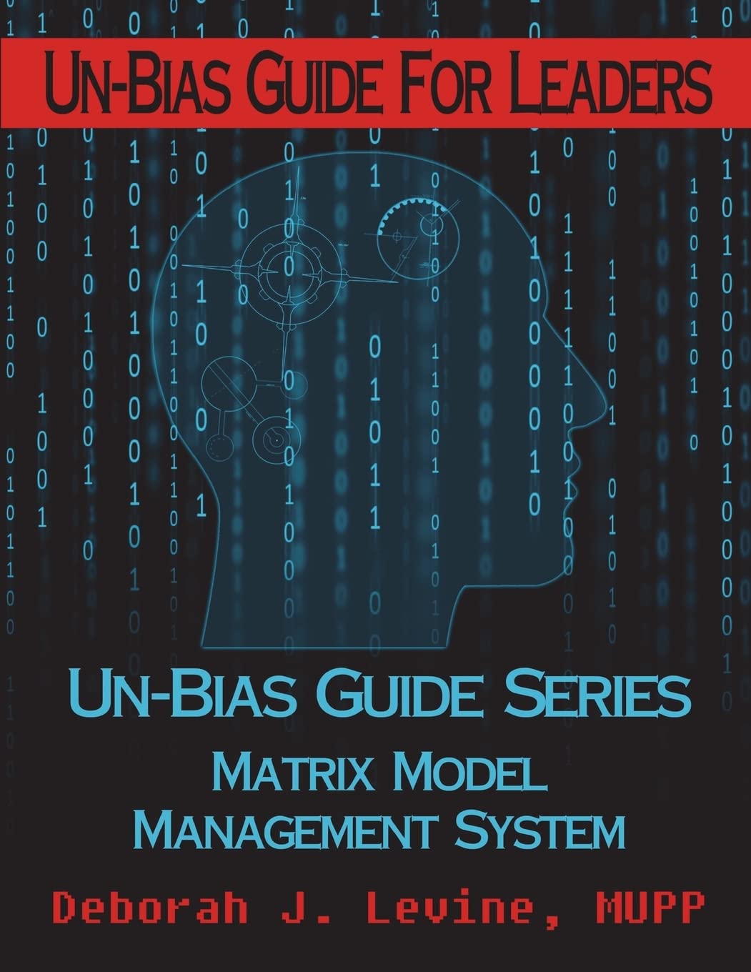 Un-Bias Guide for Leaders: Unconscious Bias & Conscious Choices