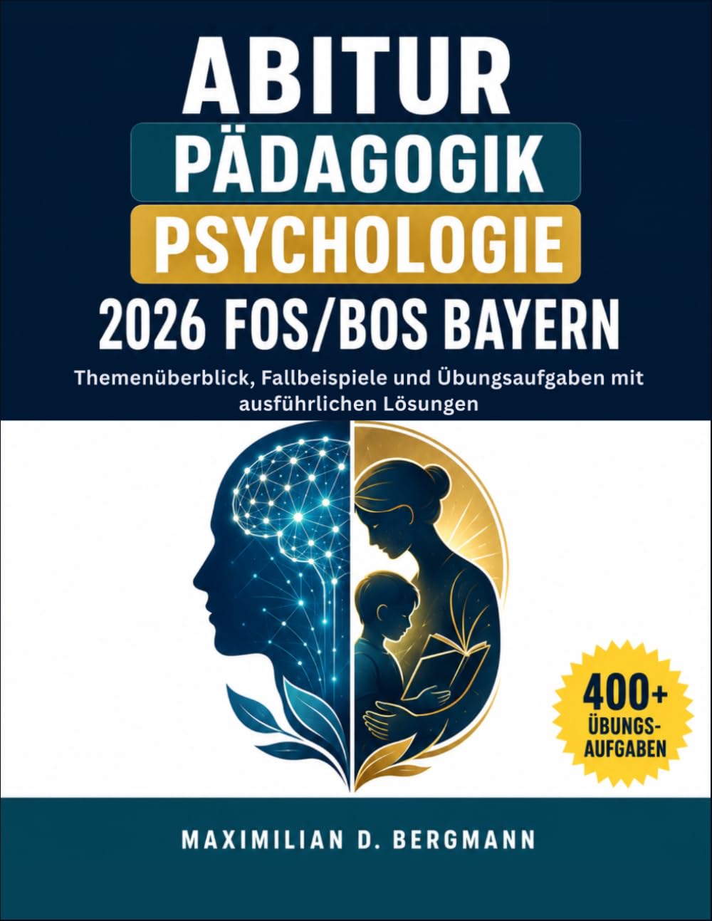 Abitur Pädagogik/Psychologie 2026 Fos/Bos Bayern: Themenüberblick, Fallbeispiele und Übungsaufgaben mit ausführlichen Lösungen
