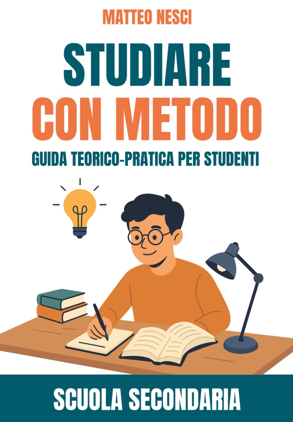 Studiare con metodo - Guida teorico-pratica per studenti: Scuola Secondaria (Psico-Pedagogia)