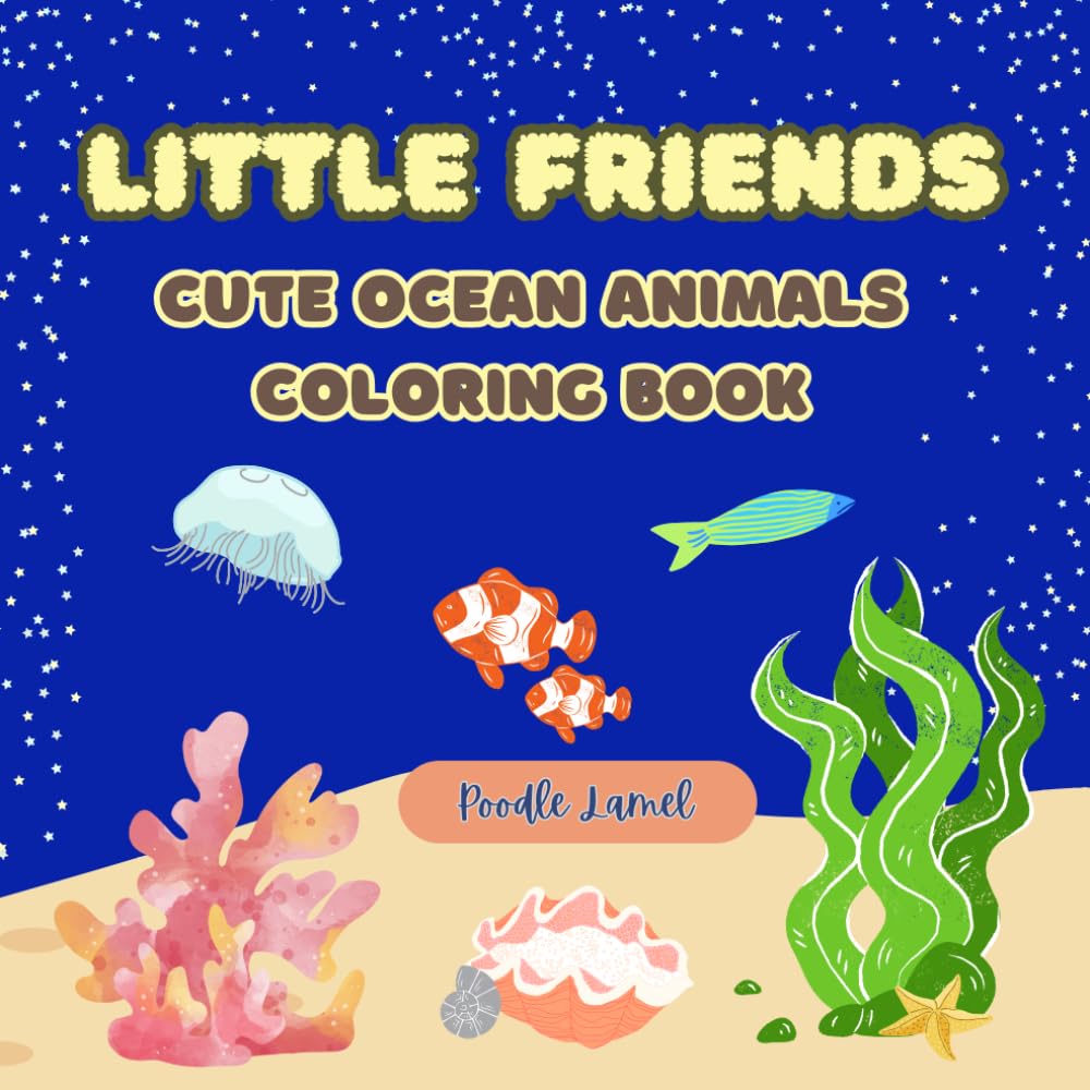 Little Friends: Cute Ocean Animals Coloring Book: A Fun and Educational Sea Animals Coloring Book for Kids Ages 4–10 Featuring Dolphins, Whales, ... Friends World Discovery Coloring Series)