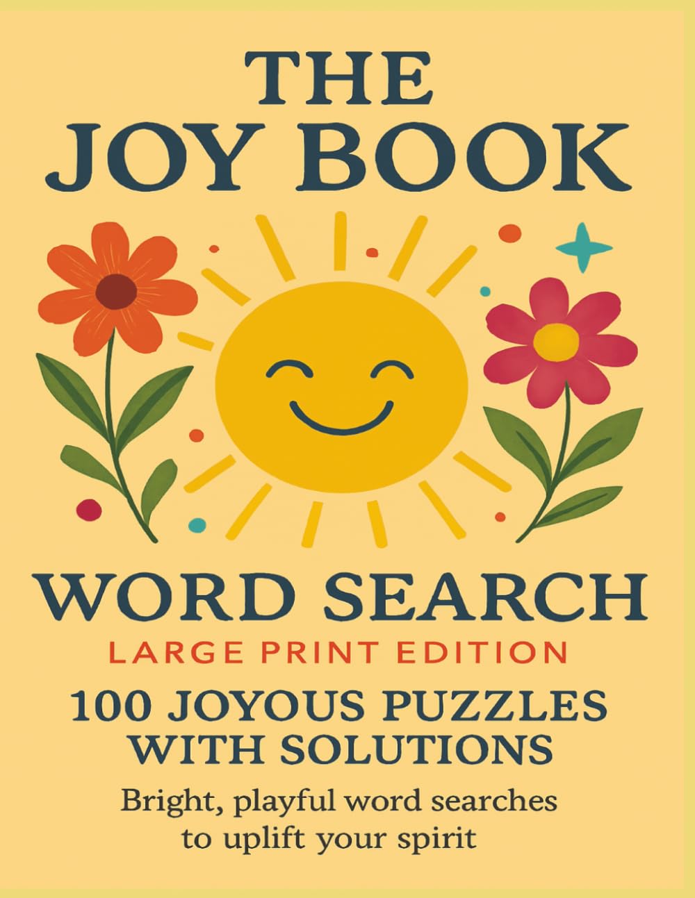The Joy Book Word Search Large Print Edition: 100 Joyous Puzzles with Solutions. Bright, playful word searches to uplift your spirit (Terry's Happy Fun Puzzlers)