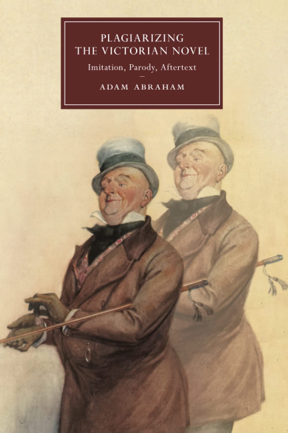 Plagiarizing the Victorian Novel: Imitation, Parody, Aftertext: 118 (Cambridge Studies in Nineteenth-Century Literature and Culture, Series Number 118)