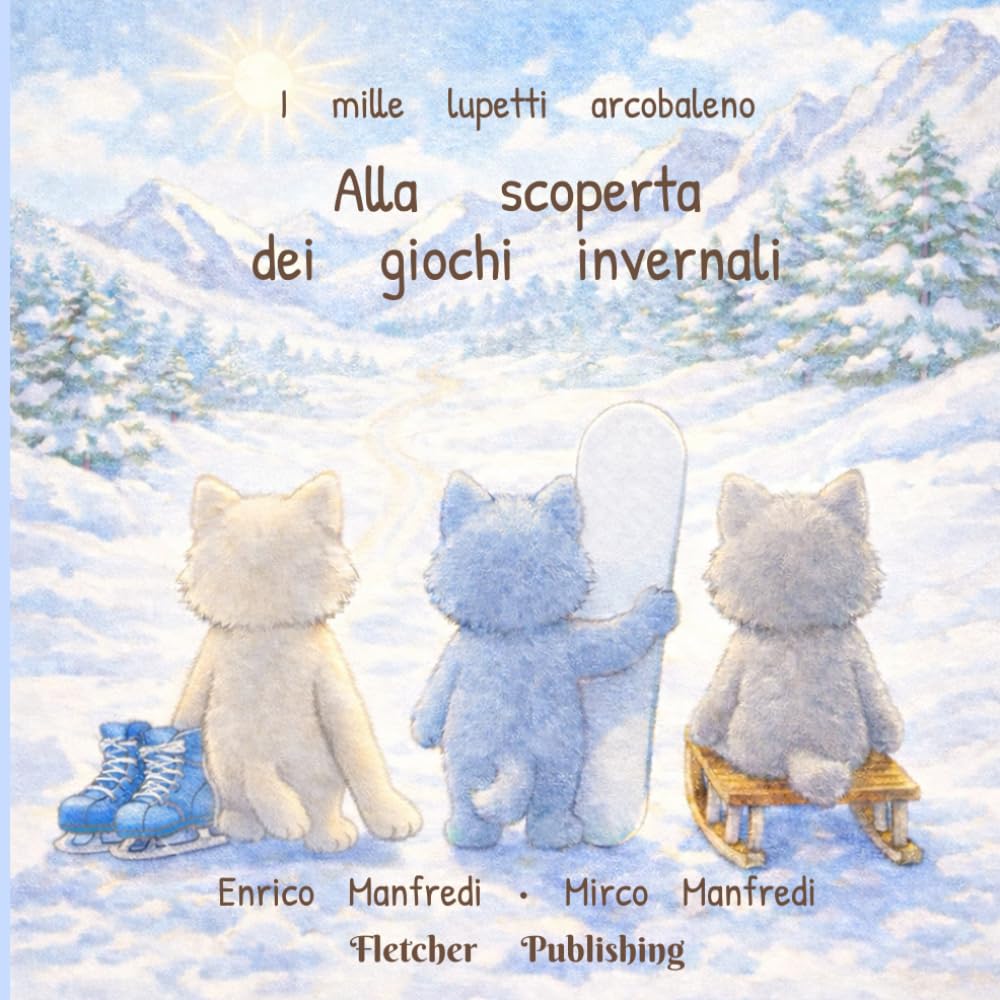 I mille lupetti arcobaleno - Alla scoperta dei giochi invernali: Un albo illustrato per bambini dai 3 ai 6 anni tra sport invernali, neve e amicizia