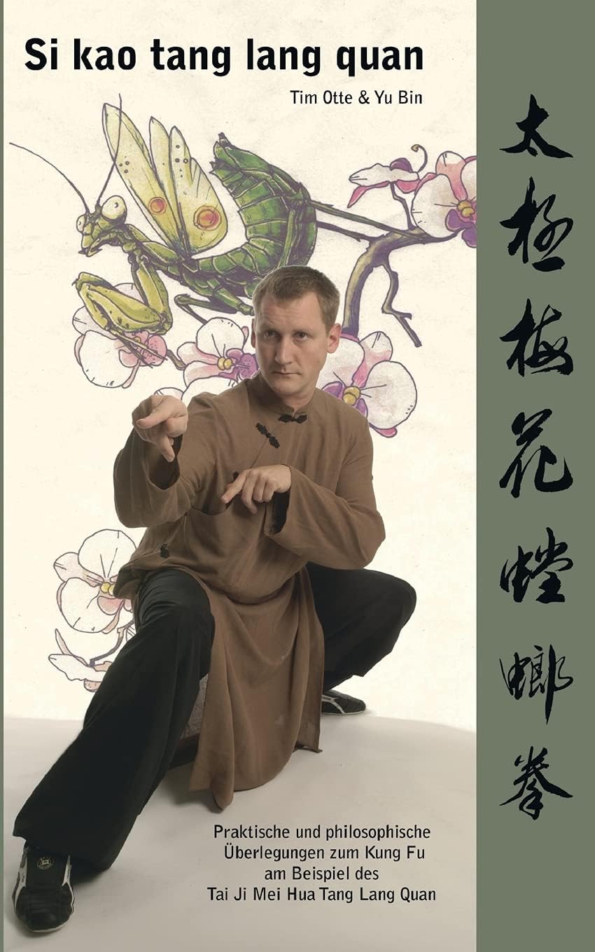 Si kao tang lang quan: Praktische und philosophische Überlegungen zum Kung Fu am Beispiel des Tai Ji Mei Hua Tang Lang Quan