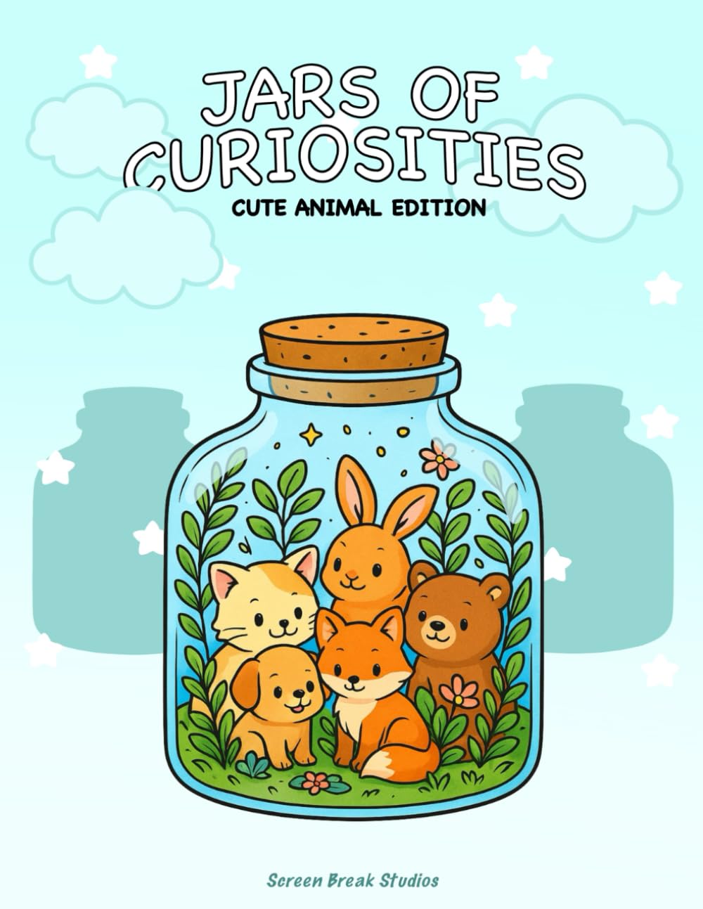 Jars Of Curiosities - Cute Animal Edition: Adorable Baby Animals in Whimsical Jars – A Fun and Relaxing Coloring Book for Kids, Families, and Animal Lovers