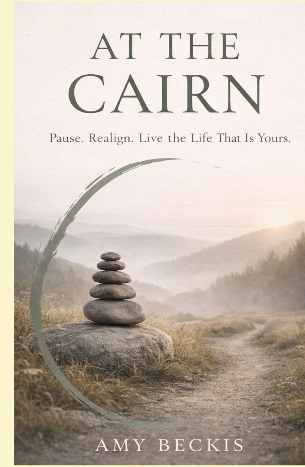 At the Cairn: Pause. Realign. Live the Life that is Yours