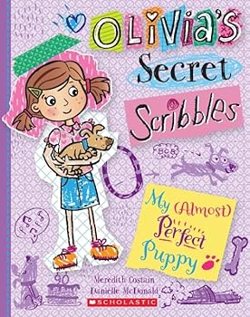 My (Almost) Perfect Puppy : Olivia's Secret Scribbles