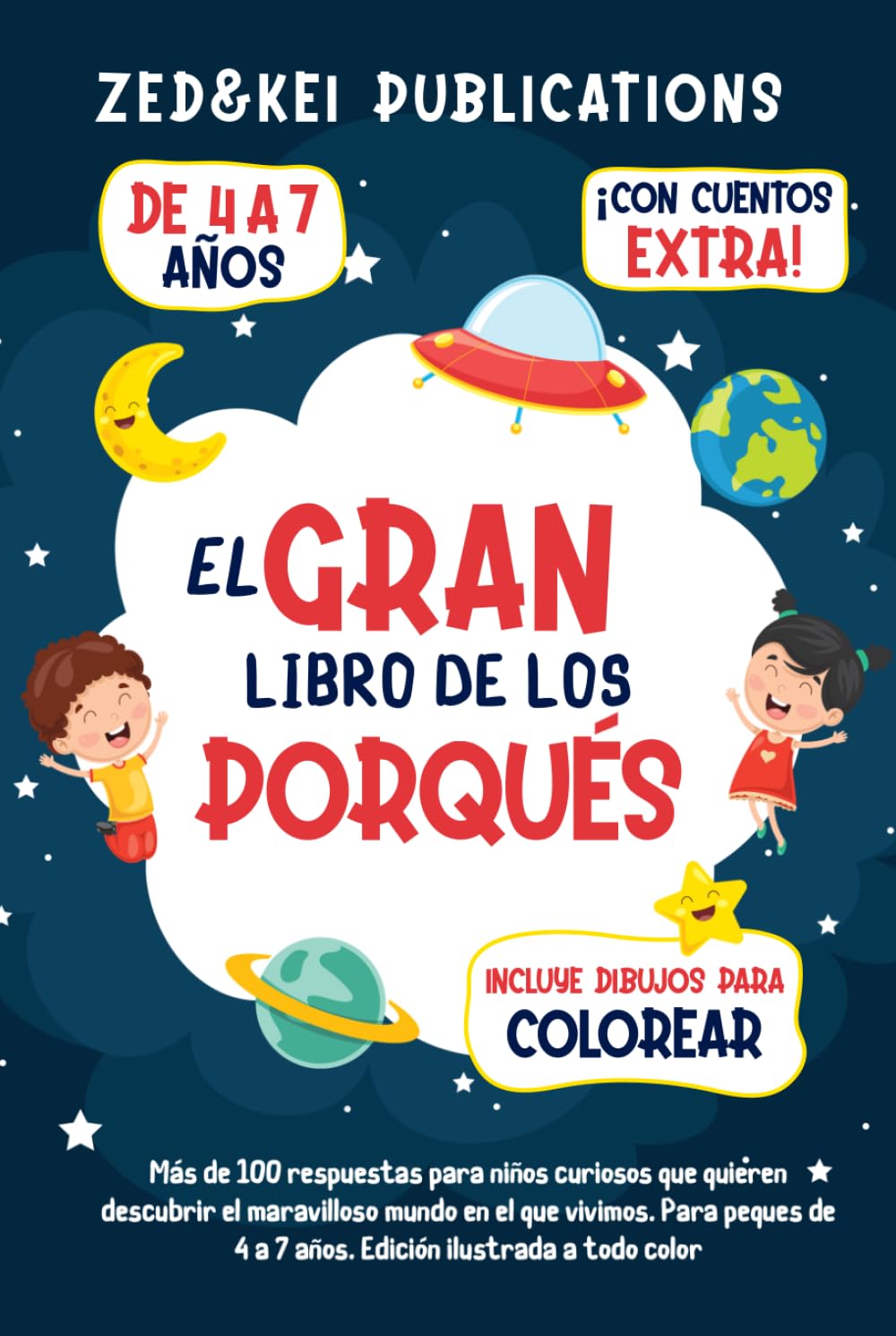 El Gran Libro De Los Porqués: Más de 100 respuestas para niños curiosos que quieren descubrir el maravilloso mundo en el que vivimos. Para peques de 4 a 7 años - Edición ilustrada a todo color