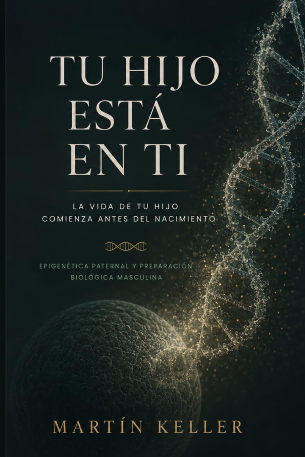 Tu hijo está en ti: La preparación biológica del hombre antes de la concepción