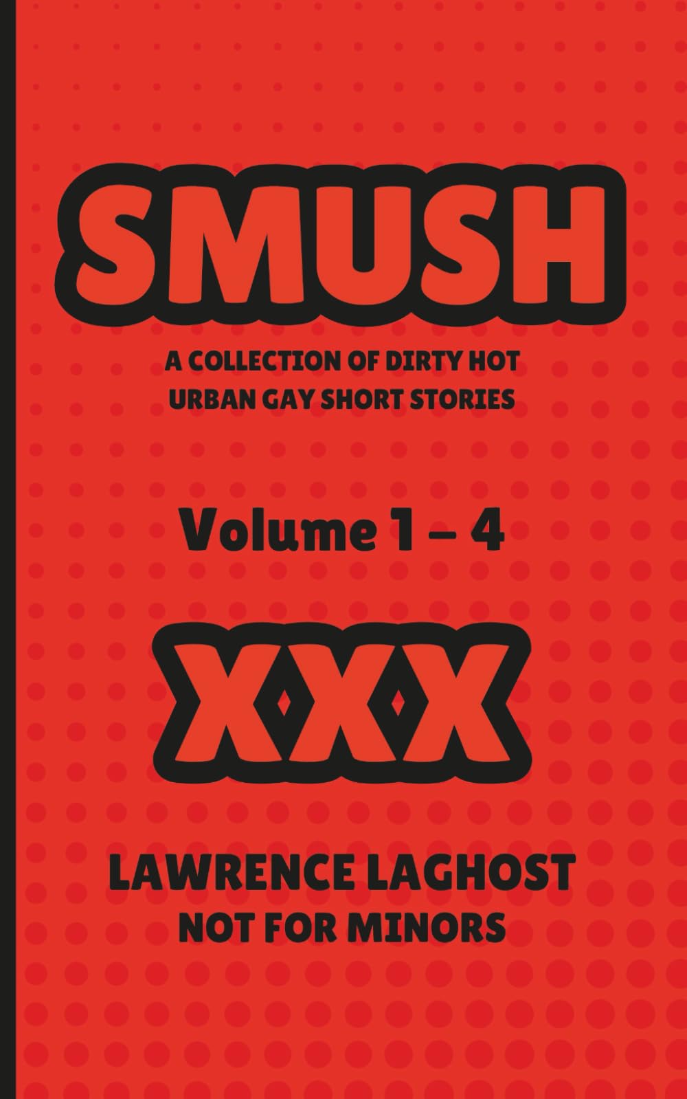 SMUSH: A Collection Of Dirty Hot Urban Gay Short Stories Vol.1-4