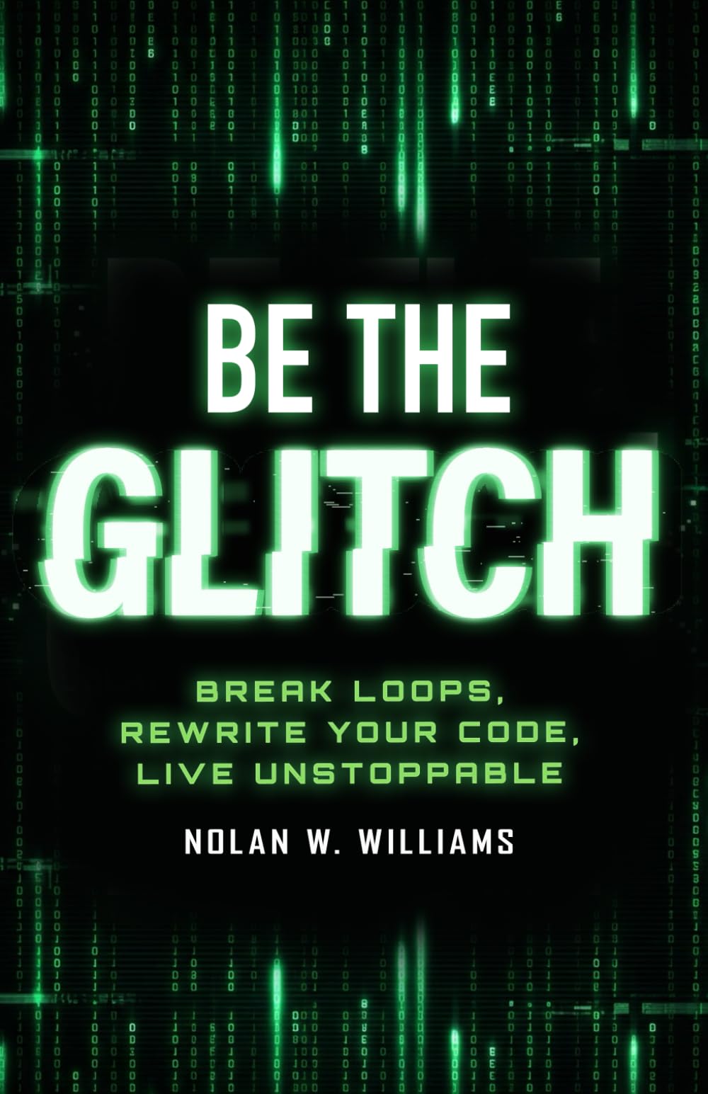 Be the Glitch: Break Loops, Rewrite Your Code, Live Unstoppable